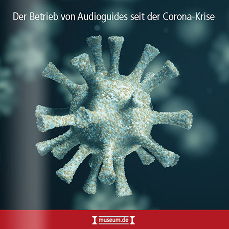 Der Betrieb von Audioguides seit der Corona-Krise